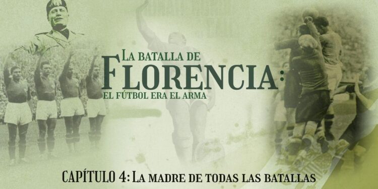 Podcast ‘La Batalla de Florencia: el fútbol era el arma’ | CAPÍTULO 4: La madre de todas las batallas