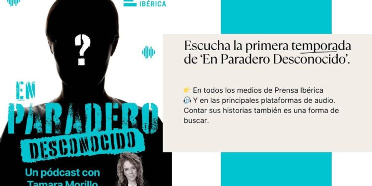 PRENSA IBÉRICA estrena ‘En Paradero Desconocido’, un pódcast que aborda las desapariciones más impactantes aún sin resolver